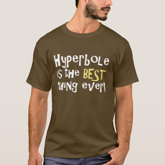 Hyperbole is the best thing ever! T-Shirt (Front)