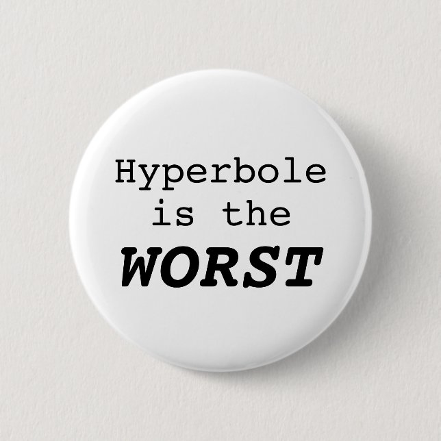 Hyperbole is the Worst 6 Cm Round Badge (Front)