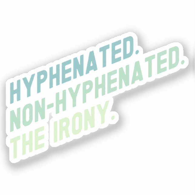 Hyphenated Non-Hyphenated The Irony Funny Quote (Front)
