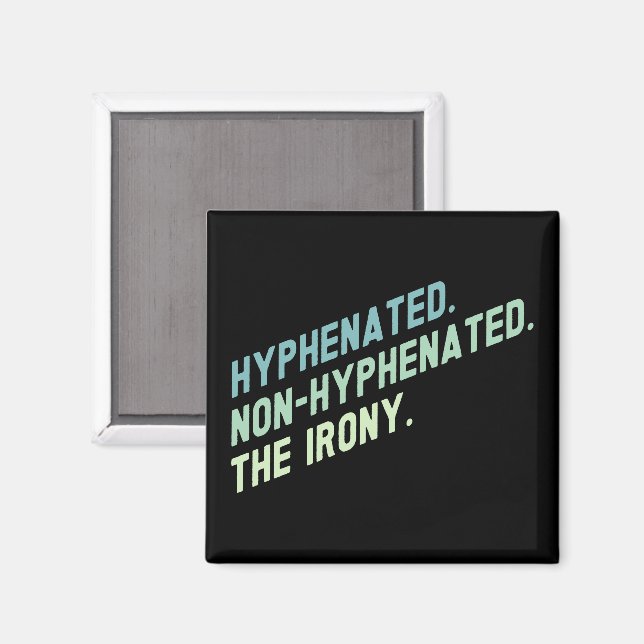 Hyphenated Non-Hyphenated The Irony Funny Quote Magnet (Front/Back)