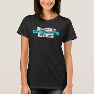 hyphenated non hyphenated the irony sarcastic quo T-Shirt