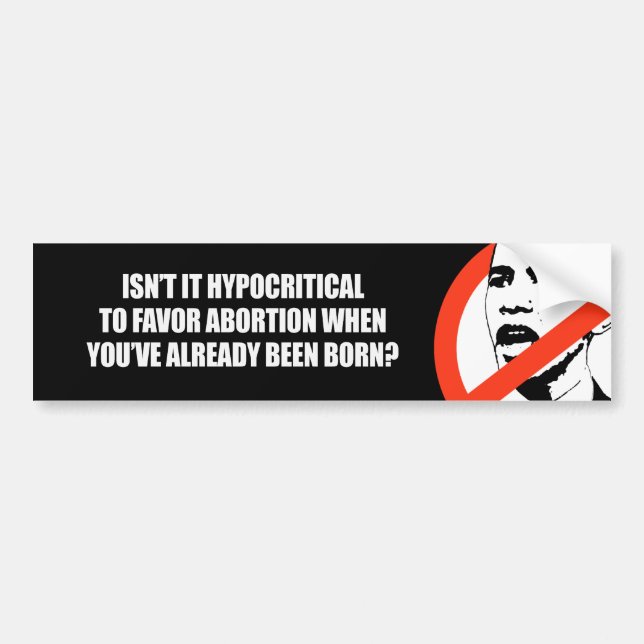 Hypocritial to be in favour of abortion bumper sticker (Front)