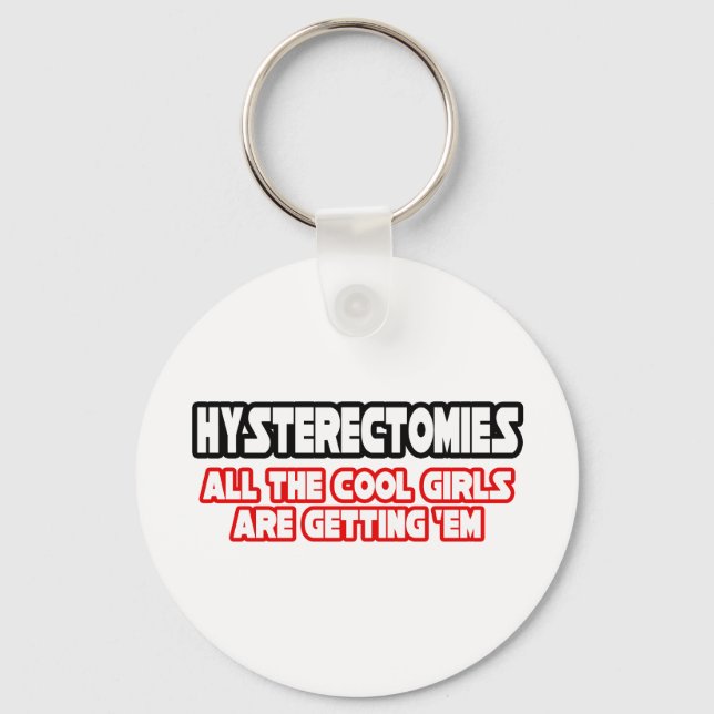 Hysterectomies...Cool Girls Key Ring (Front)