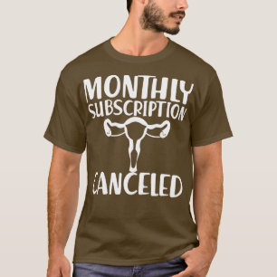 Hysterectomy Monthly subscription cancelled w T-Shirt