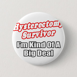 Hysterectomy Survivor...Big Deal 6 Cm Round Badge