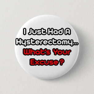 Hysterectomy...What's Your Excuse? 6 Cm Round Badge
