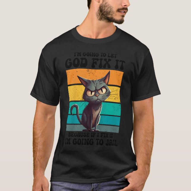 I39M Going To Let God Fix It Funny Animal Problem T-Shirt (Front)