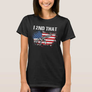 I 2nd That 2nd Amendment Pro Guns - AR-15 American T-Shirt