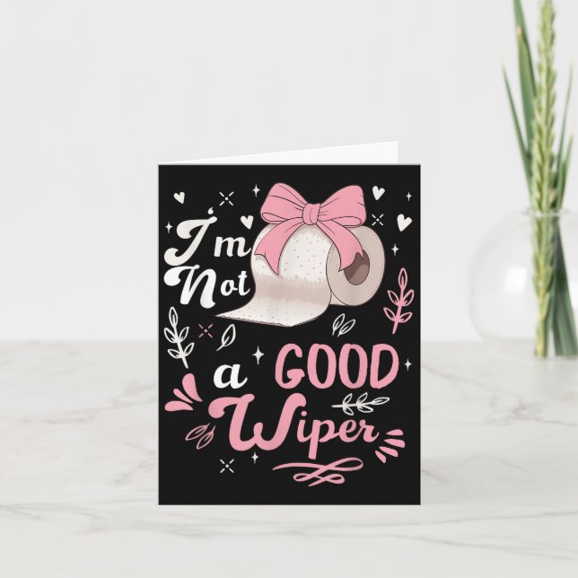 I&#39;m Not A Good Wiper Saying Funny Inappropriat Card (Front)