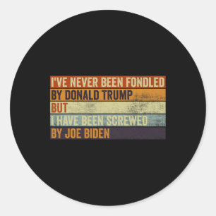 I#39;ve Never Been Fondled By Donald Trump But Joe Classic Round Sticker