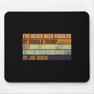 I#39;ve Never Been Fondled By Donald Trump But Joe Mouse Pad