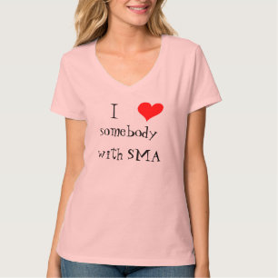 I <3 somebody with SMA T shirt