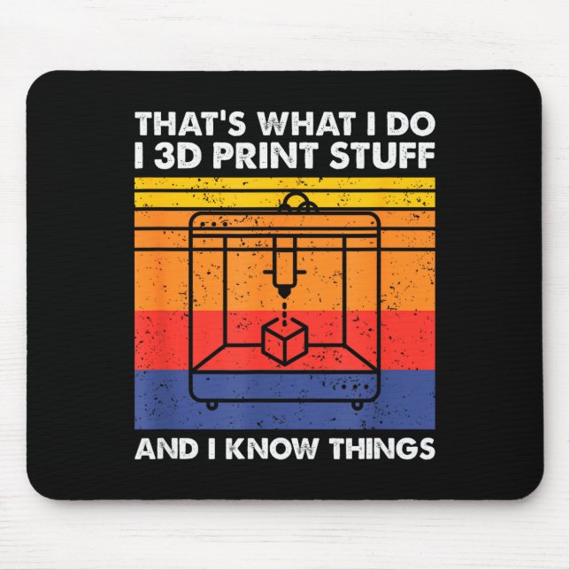 I 3d Print Stuff And I Know Things, Funny 3d Print Mouse Pad (Front)