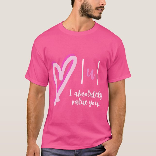 I Absolutely Value You Math Teacher Valentine'S Da T-Shirt (Front)