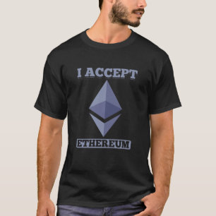 I Accept Ethereum Cryptocurrency Blockchain Ether T-Shirt