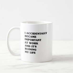 I Accidentally Became Important at Work and It's Coffee Mug