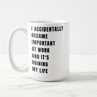 I Accidentally Became Important at Work Coffee Mug