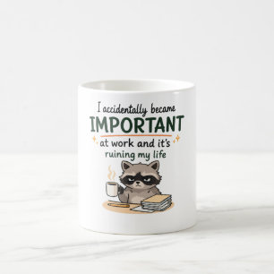I Accidentally Became Important at Work Funny Coffee Mug