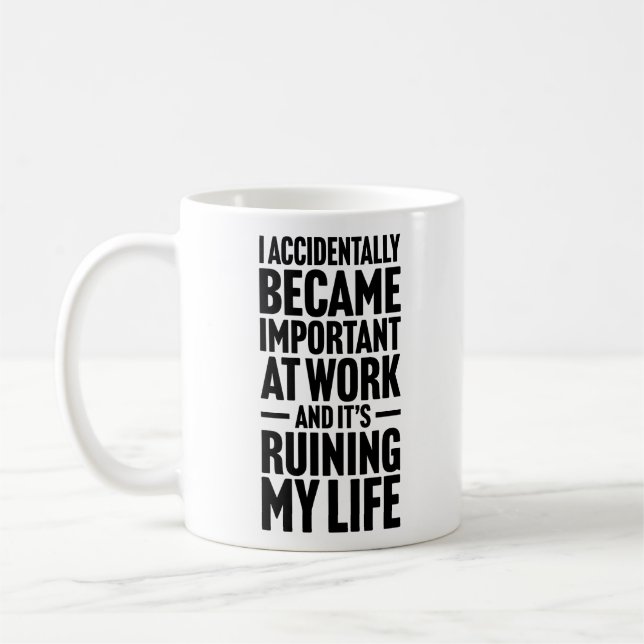 I Accidentally Became Important At Work Workers  Coffee Mug (Left)