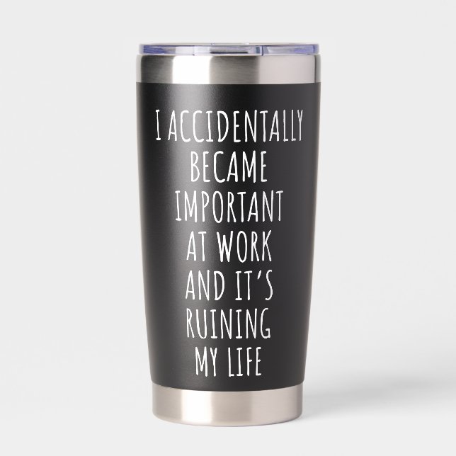 I Accidentally Became Important At Work Workers Insulated Tumbler (Front)