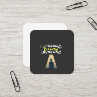 I Accidentally Became Important Humourous Self Awa Square Business Card