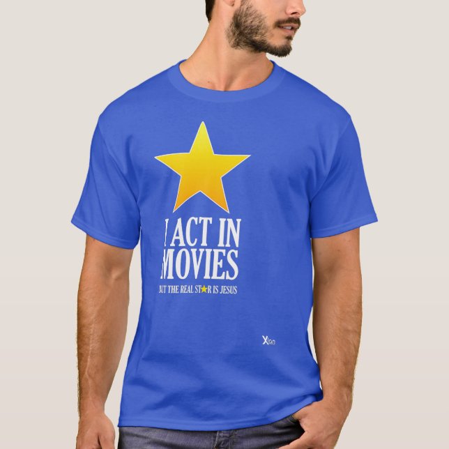 I Act In Movies But Jesus the Real Star T-Shirt (Front)