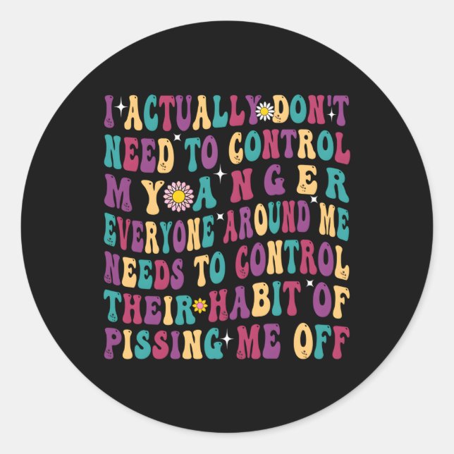 I Actually Don'T Need To Control My Anger Classic Round Sticker (Front)