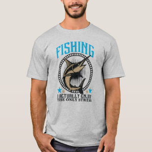 I Actually Enjoy The Only Stress Funny Fisherman T T-Shirt
