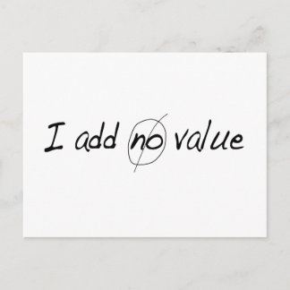 I Add No Value Postcard