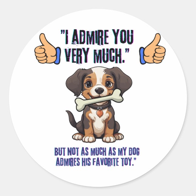I ADMIRE YOU VERY MUCH CLASSIC ROUND STICKER (Front)