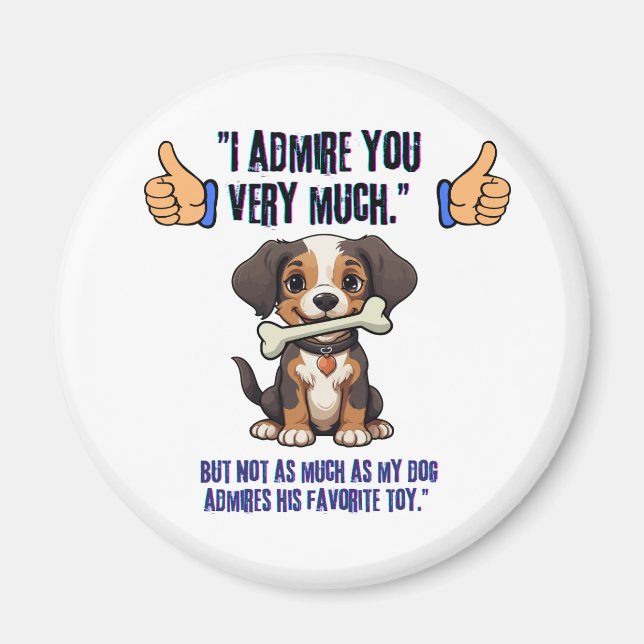 I ADMIRE YOU VERY MUCH MAGNET (Front)