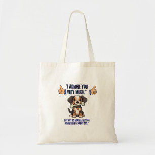 I ADMIRE YOU VERY MUCH TOTE BAG