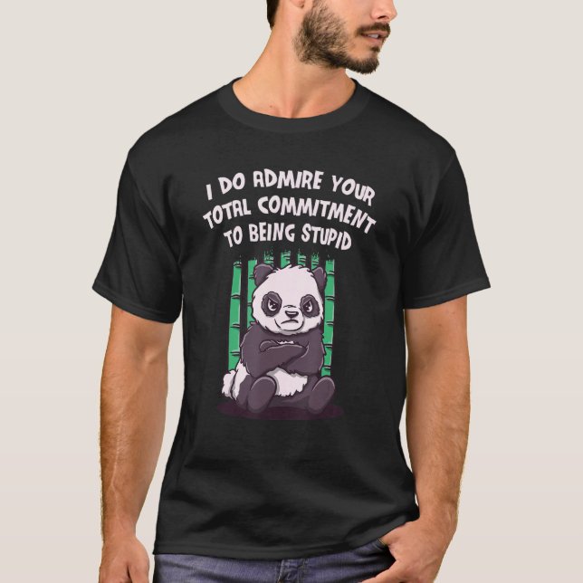 I Admire Your Commitment Funny Sarcastic T-Shirt (Front)