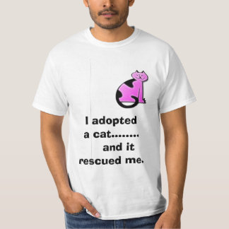I adopted a cat........ and it rescued me. T-Shirt