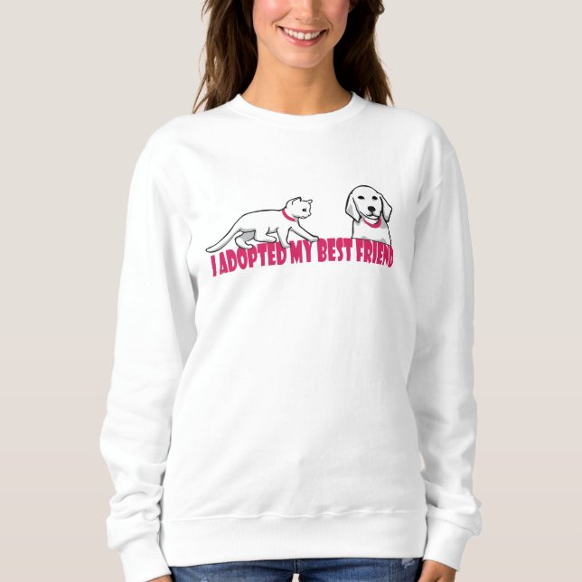 i adopted my best friend sweatshirt (Front)