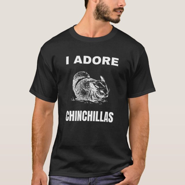 I adore Chinchillas T-Shirt (Front)