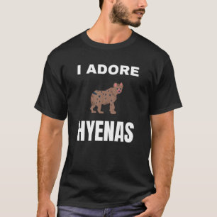 I adore Hyenas T-Shirt