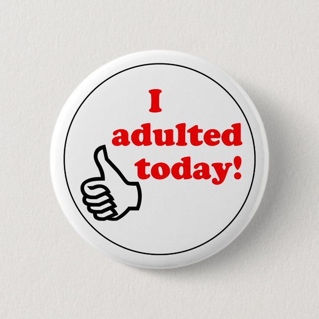 I adulted today button (Front)