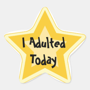 I adulted today - Sarcastic Gold Star Awards Sticker
