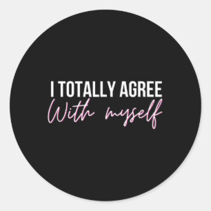 I Agree With Myself Funny Sarcastic Humour Quote Classic Round Sticker