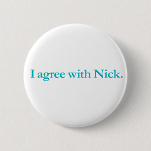 I agree with Nick 6 Cm Round Badge
