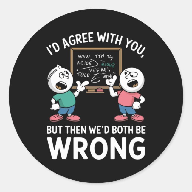 I Agree With You But Then Wed Both Be Wrong Classic Round Sticker (Front)