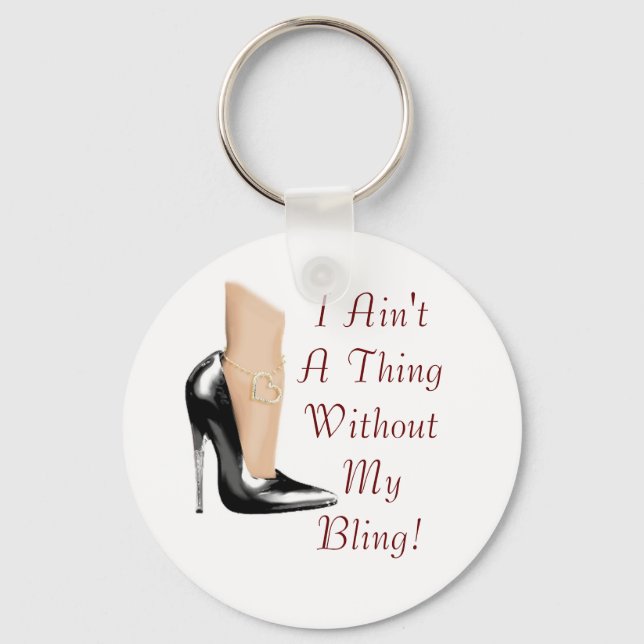 I Ain't A Thing Without My Bling! Key Ring (Front)