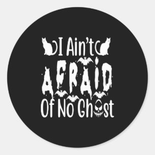 i ain't afraid of no ghost classic round sticker