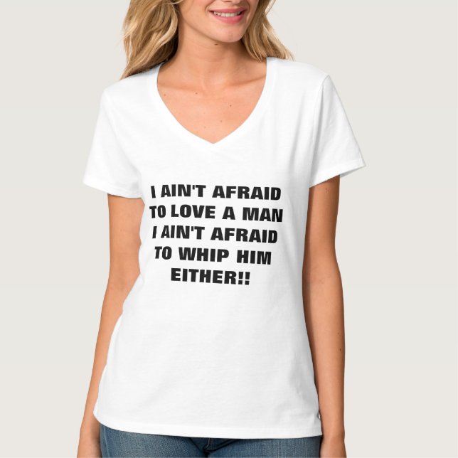 I AIN'T AFRAID TO LOVE A MAN T-Shirt (Front)
