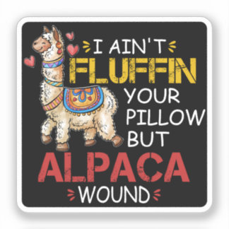 I Ain't Fluffin' Your Pillow But Alpaca Wound