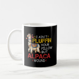 I Ain't Fluffin' Your Pillow But Alpaca Wound  Coffee Mug