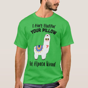 I Aint Fluffin Your Pillow But Alpaca Wound Nurse T-Shirt