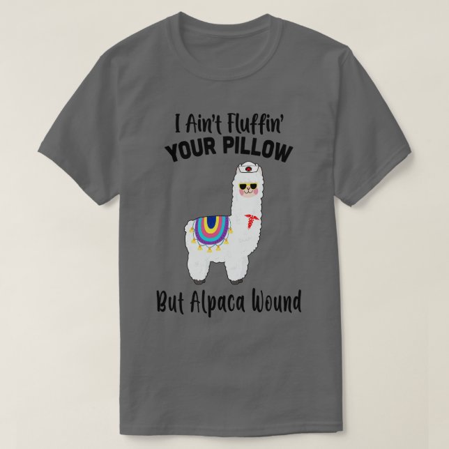 I Aint Fluffin Your Pillow But Alpaca Wound Nurse T-Shirt (Design Front)