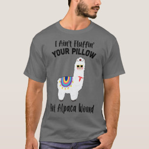 I Aint Fluffin Your Pillow But Alpaca Wound Nurse T-Shirt